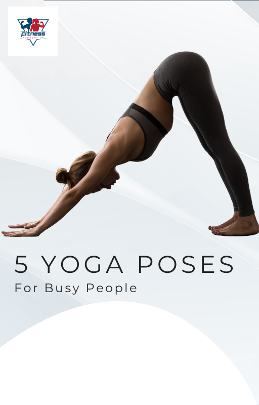 5 Yoga Poses For Busy People
