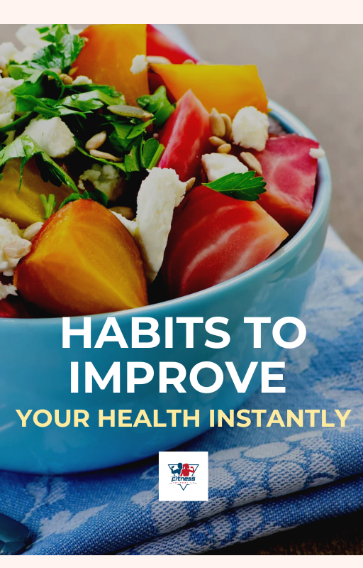 Habits To Improve Your Health Instantly