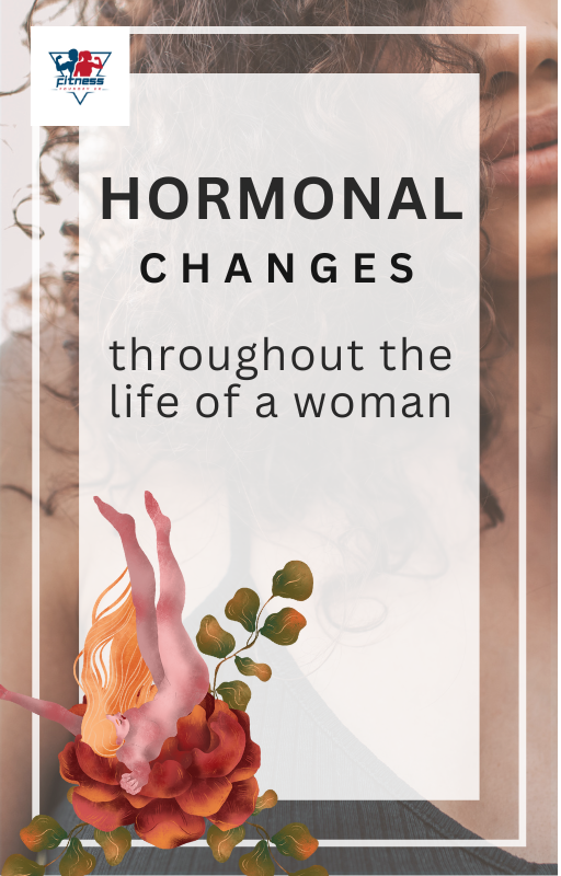 Hormonal Changes Throughout the Life of a Woman